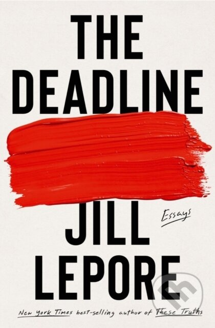 The Deadline (Essays) - Jill Lepore - kniha z kategorie Eseje, úvahy a glosy