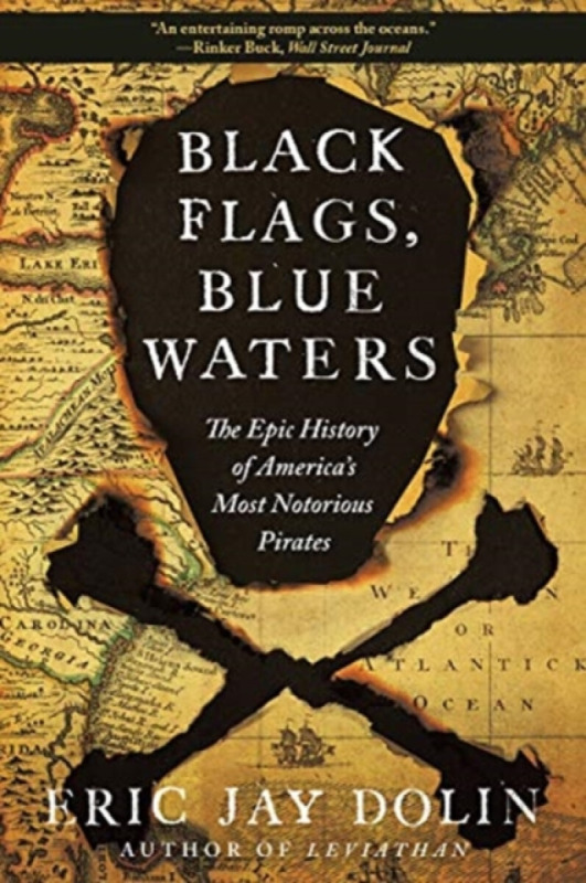 Black Flags, Blue Waters â€“ The Epic History of America`s Most Notorious Pirates - Eric Jay Dolin