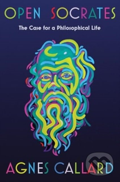 Open Socrates (The Case for a Philosophical Life) - Agnes Callard - kniha z kategorie Filozofia