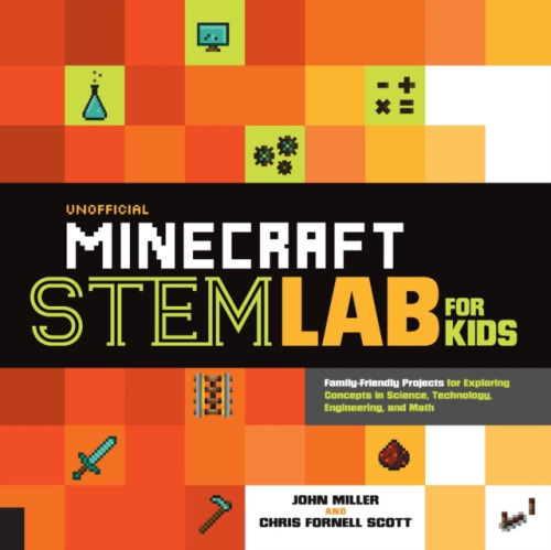 Unofficial Minecraft STEM Lab for Kids, Family-Friendly Projects for Exploring Concepts in Science, Technology, Engineering, and Math Quarto Publishing Group USA Inc