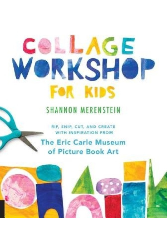 Collage Workshop for Kids, Rip, snip, cut, and create with inspiration from The Eric Carle Museum Quarto Publishing Group USA Inc