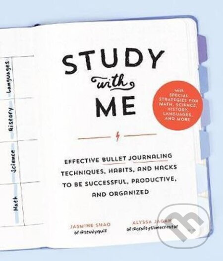 Study with Me : Effective Bullet Journaling Techniques, Habits, and Hacks To Be Successful, Productive, and Organized - With Special Strategies for…