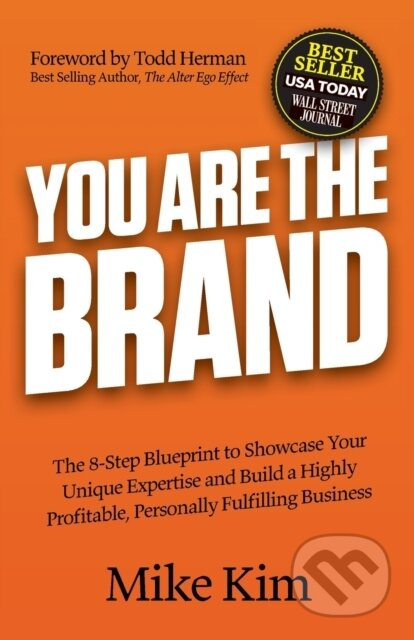 You Are The Brand, The 8-Step Blueprint to Showcase Your Unique Expertise and Build a Highly Profitable, Personally Fulfilling Business Morgan James Publishing llc