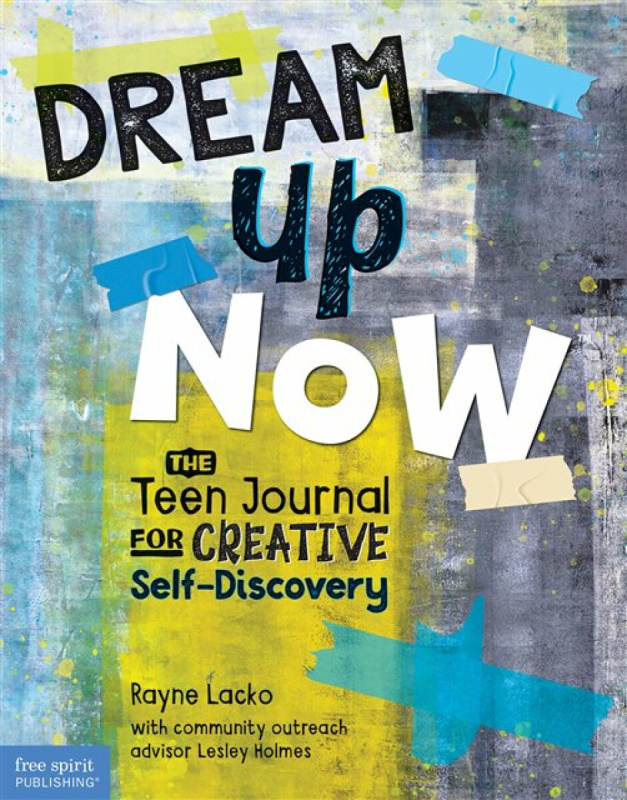 Teacher Created Materials, Inc Dream Up Now ™ - Lacko, Rayne a Holmes, Lesley