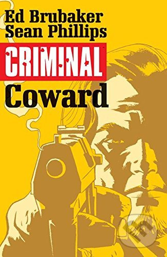 Criminal 1: Coward - Ed Brubaker, Sean Phillips (ilustrátor) - kniha z kategorie Komiksy