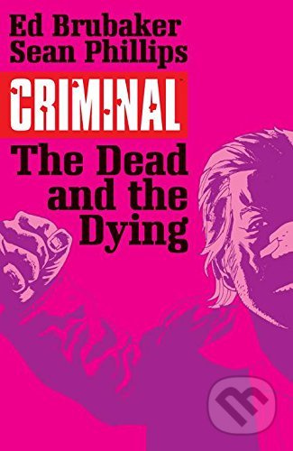 Criminal 3: The Dead and the Dying - Ed Brubaker, Sean Phillips (ilustrátor) - kniha z kategorie Komiksy