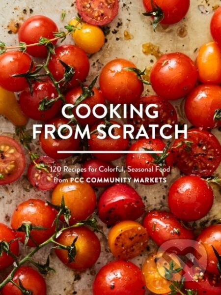 Cooking From Scratch (120 Recipes for Colorful, Seasonal Food from PCC Community Markets) - kniha z kategorie Zdraví a životní styl