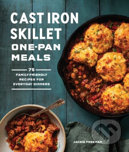 Cast Iron Skillet One-Pan Meals (75 Family-Friendly Recipes for Everyday Dinners) - kniha z kategorie Zdraví a životní styl