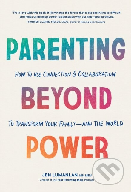 Parenting Beyond Power (How to Use Connection and Collaboration to Transform Your Family--and the World) - kniha z kategorie Humanitní a společenské…