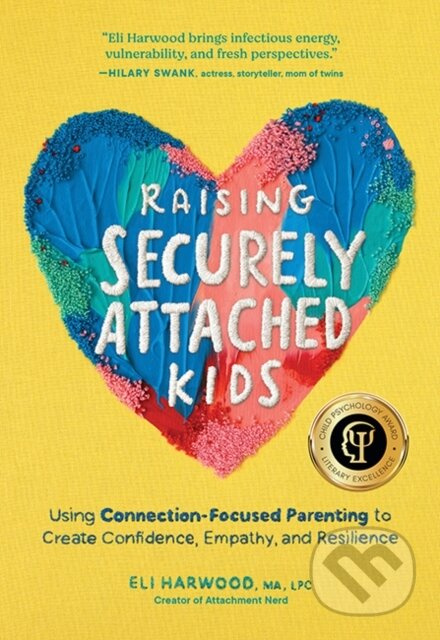Raising Securely Attached Kids (Using Connection-Focused Parenting to Create Confidence, Empathy, and Resilience) - kniha z kategorie Zdraví a…