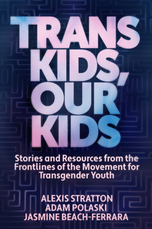 Ig Publishing Trans Kids, Our Kids - Beach-Ferrara, Jasmine a Polaski, Adam a Stratton, Alexis