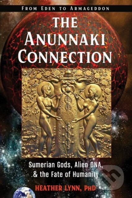 The Anunnaki Connection (Sumerian Gods, Alien DNA, and the Fate of Humanity (From Eden to Armageddon)) - kniha z kategorie Filozofie