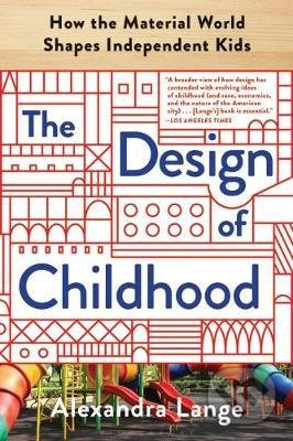 The Design of Childhood (How the Material World Shapes Independent Kids) - kniha z kategorie Beletrie pro děti