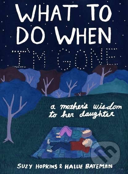 What to Do When I'm Gone (A Mother's Wisdom to Her Daughter) - kniha z kategorie Vztahy a rodina