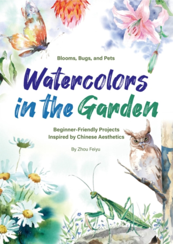 Watercolors in the Garden, Beginner-Friendly Projects Inspired by Chinese Aesthetics Shanghai Press