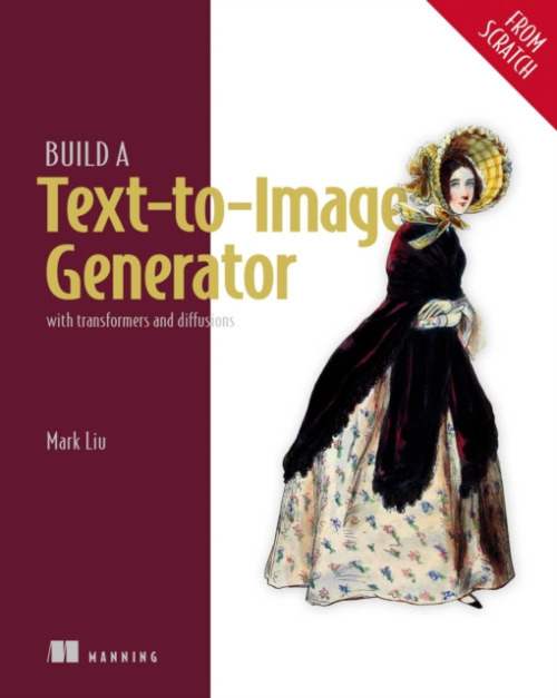 Manning Publications Build a Text-to-Image Generator (from Scratch) - Liu, Mark