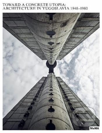 Toward a Concrete Utopia (Architecture in Yugoslavia, 1948–1980) - kniha z kategorie Architektura