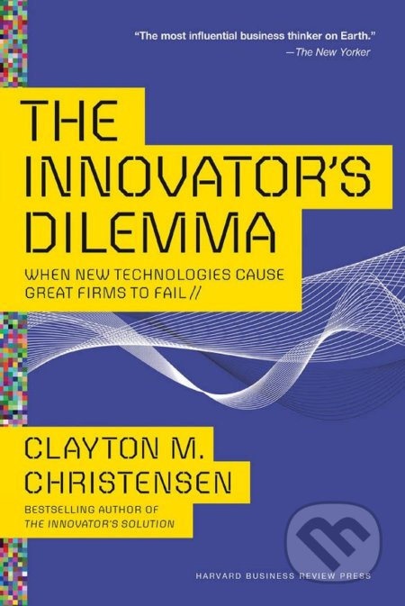 The Innovator's Dilemma (When New Technologies Cause Great Firms to Fail) - kniha z kategorie Byznys a management