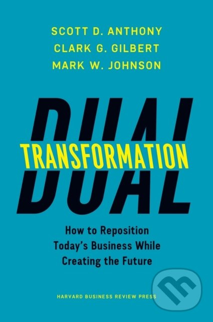 Dual Transformation (How to Reposition Today's Business While Creating the Future) - kniha z kategorie Personálny manažment