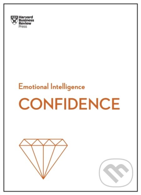 Confidence (HBR Emotional Intelligence Series) - Amy Jen Su, Tomas Chamorro-Premuzic, Rosabeth Moss Kanter, Peter Bregman, Harvard Business Review -…