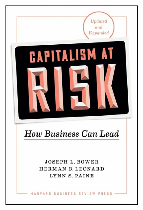 Capitalism at Risk, Updated and Expanded - Herman B. Leonard, Lynn S. Paine, Joseph L. Bower