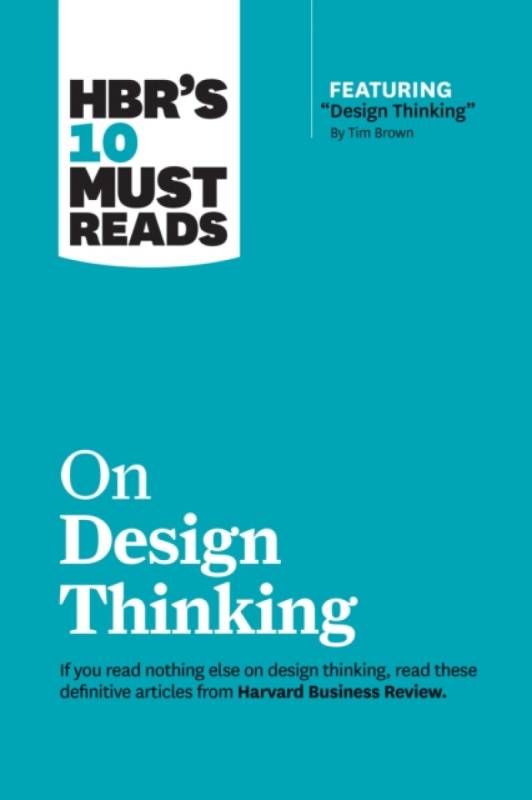HBR's 10 Must Reads on Design Thinking (with featured article "Design Thinking" By Tim Brown),HBR's 10 Must Reads on Design Thinking (with featured ar