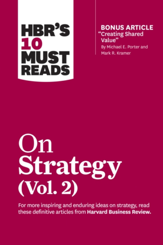 HBR's 10 Must Reads on Strategy, Vol. 2 (with bonus article "Creating Shared Value" By Michael E. Porter and Mark R. Kramer),HBR's 10 Must Reads on St