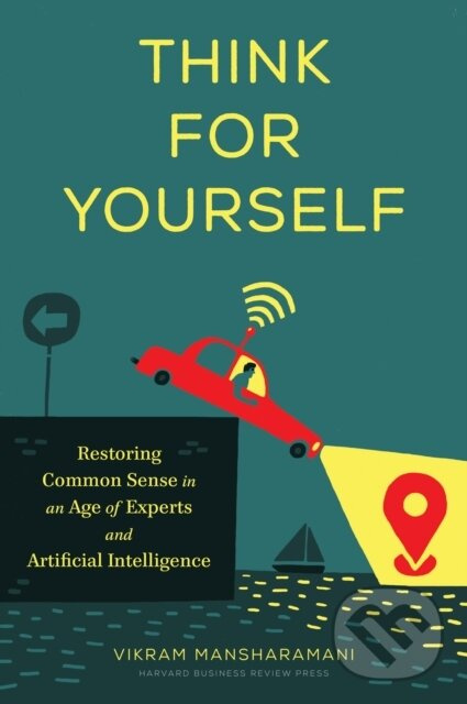 Think for Yourself (Restoring Common Sense in an Age of Experts and Artificial Intelligence) - kniha z kategorie Psychológia