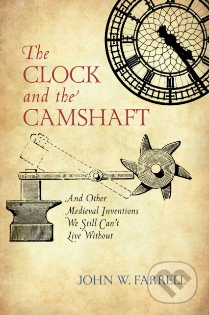 The Clock and the Camshaft (And Other Medieval Inventions We Still Can't Live Without) - kniha z kategorie Přírodní vědy a technika