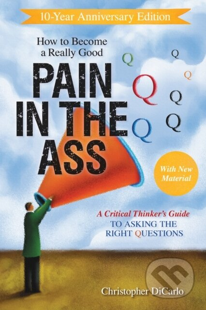 How to Become a Really Good Pain in the Ass (A Critical Thinker's Guide to Asking the Right Questions) - kniha z kategorie Filozofie