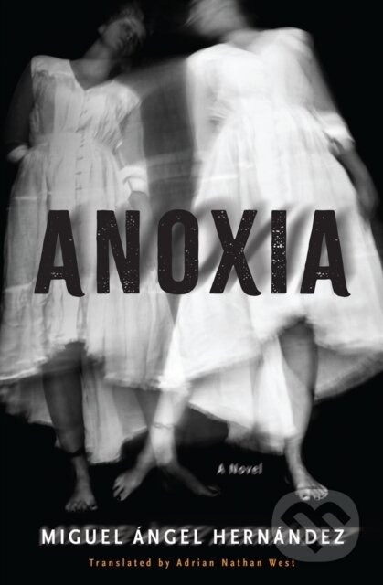 Anoxia (A Novel) - Adrian Nathan West, Miguel Angel Hernandez - kniha z kategorie Společenská beletrie