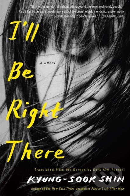 I'll Be Right There (A Novel) - Kyung-Sook Shin, Sora Kim-Russell - kniha z kategorie Společenská beletrie
