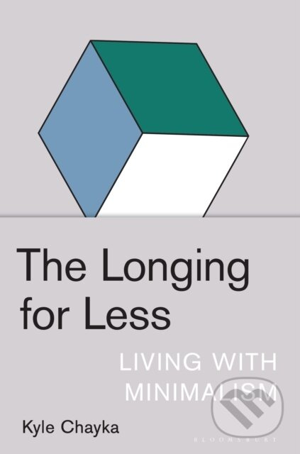 The Longing for Less (Living with Minimalism) - Kyle Chayka - kniha z kategorie Filozofie