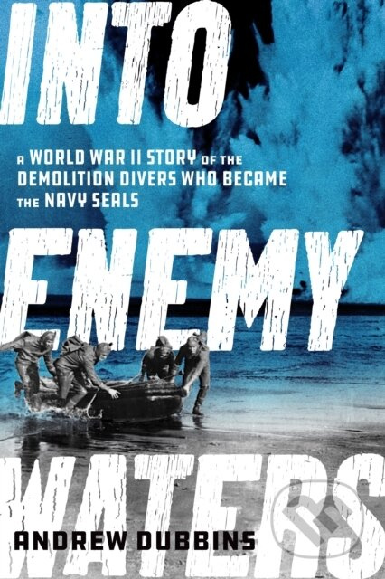 Into Enemy Waters (A World War II Story of the Demolition Divers Who Became the Navy SEALS) - kniha z kategorie Humanitní a společenské vědy