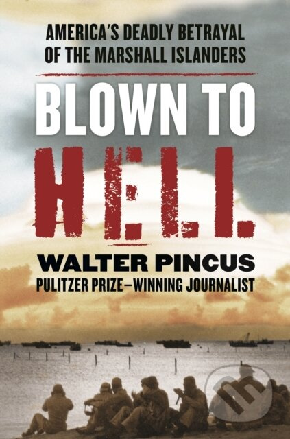 Blown to Hell (America's Deadly Betrayal of the Marshall Islanders) - kniha z kategorie Historie