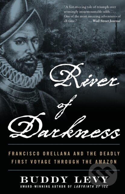 River of Darkness (Francisco Orellana and the Deadly First Voyage through the Amazon) - kniha z kategorie Historie
