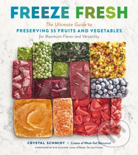 Freeze Fresh (The Ultimate Guide to Preserving 55 Fruits and Vegetables for Maximum Flavor and Versatility) - kniha z kategorie Zdraví a životní styl