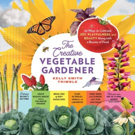 The Creative Vegetable Gardener (60 Ways to Cultivate Joy, Playfulness, and Beauty along with a Bounty of Food) - kniha z kategorie Zdraví a životní…