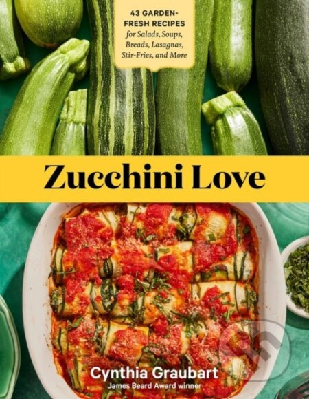 Zucchini Love (43 Garden-Fresh Recipes for Salads, Soups, Breads, Lasagnas, Stir-Fries, and More) - kniha z kategorie Zdraví a životní styl
