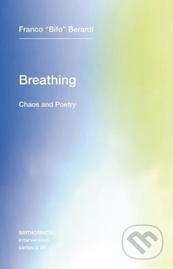 Breathing: Chaos and Poetry - "Bifo" Franco Berardi - kniha z kategorie Humanitní a společenské vědy