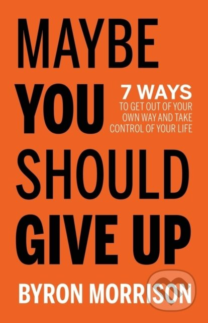 Maybe You Should Give Up (7 Ways to Get Out of Your Own Way and Take Control of Your Life) - kniha z kategorie Psychologie