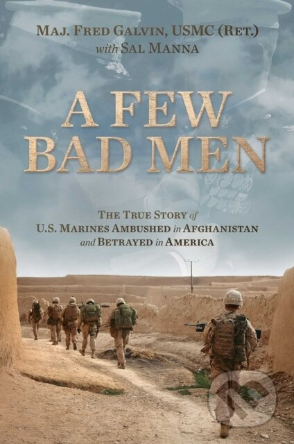 A Few Bad Men (The True Story of U.S. Marines Ambushed in Afghanistan and Betrayed in America) - kniha z kategorie Humanitní a společenské vědy