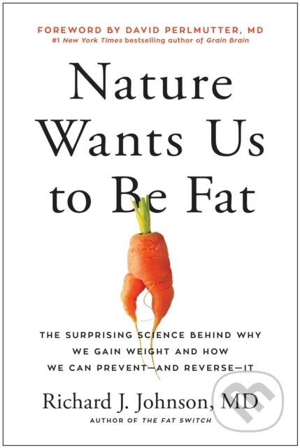 Nature Wants Us to Be Fat (The Surprising Science Behind Why We Gain Weight and and How We Can Prevent - and Reverse - It) - kniha z kategorie Zdraví…
