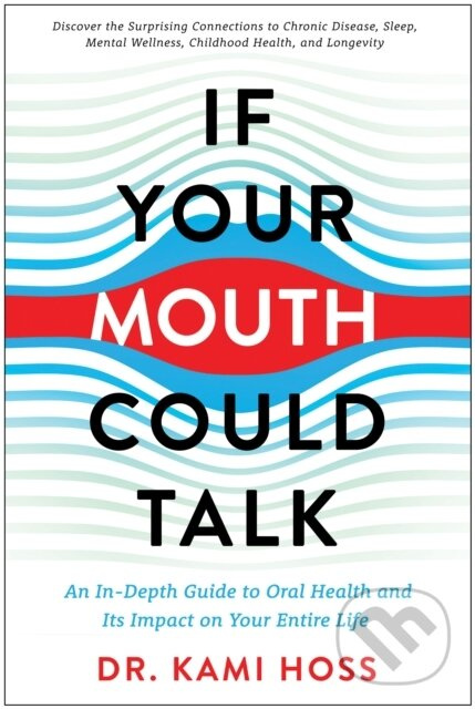 If Your Mouth Could Talk (An In-Depth Guide to Oral Health and Its Impact on Your Entire Life) - kniha z kategorie Domáca liečba