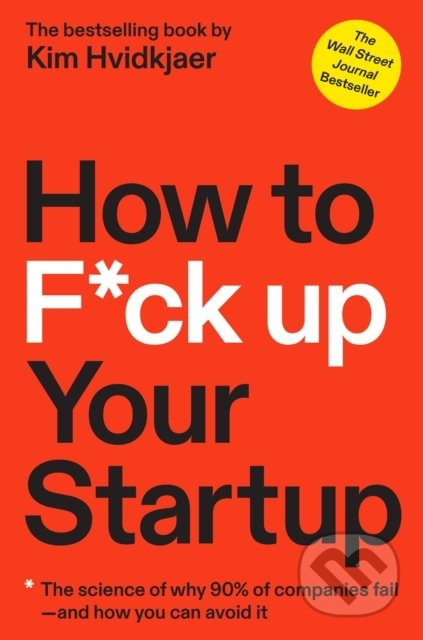 How to F*ck Up Your Startup (The Science Behind Why 90% of Companies Fail--and How You Can Avoid It) - kniha z kategorie Byznys a management
