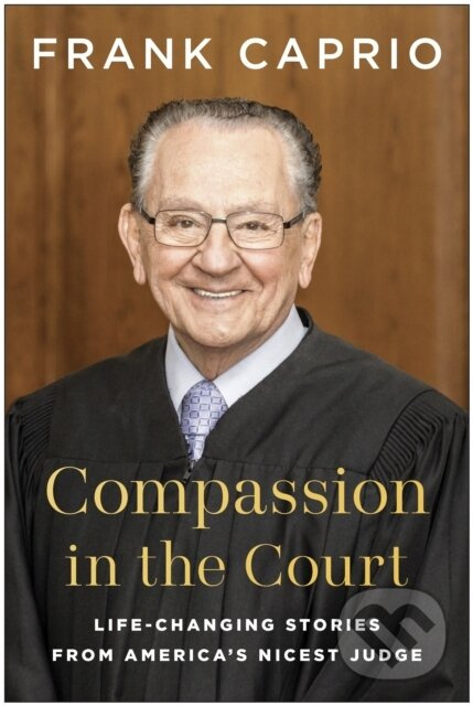 Compassion in the Court (Life-Changing Stories from America's Nicest Judge) - kniha z kategorie Životopisy