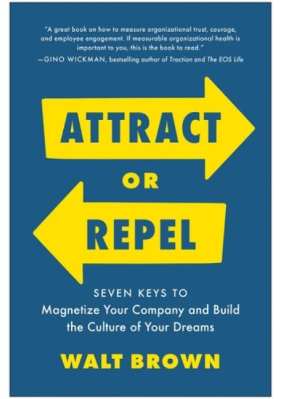 Attract or Repel, Seven Keys to Magnetize Your Company and Build the Culture of Your Dreams BenBella Books