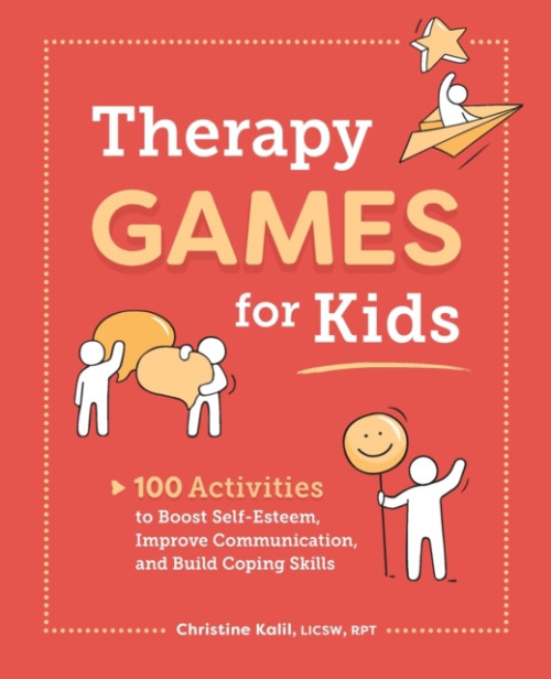 Therapy Games for Kids, 100 Activities to Boost Self-Esteem, Improve Communication, and Build Coping Skills Callisto Publishing