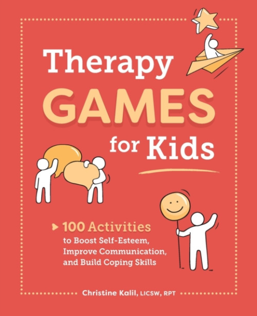 Therapy Games for Kids, 100 Activities to Boost Self-Esteem, Improve Communication, and Build Coping Skills Callisto Publishing
