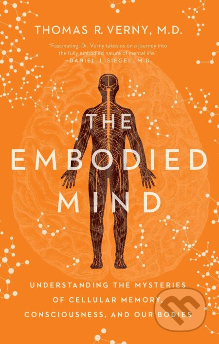The Embodied Mind (Understanding the Mysteries of Cellular Memory, Consciousness, and Our Bodies) - kniha z kategorie Odborné a naučné